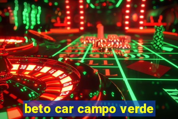 beto car campo verde